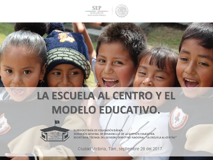 LA ESCUELA AL CENTRO Y EL MODELO EDUCATIVO SUBSECRETARÍA DE EDUCACIÓN BÁSICA DIRECCIÓN GENERAL