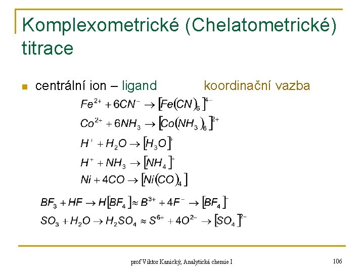 Komplexometrické (Chelatometrické) titrace n centrální ion – ligand koordinační vazba prof Viktor Kanický, Analytická