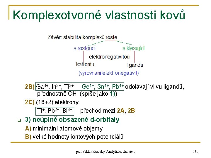 Komplexotvorné vlastnosti kovů 2 B) Ga 3+, In 3+, Tl 3+ Ge 4+, Sn