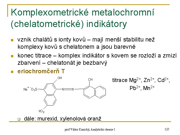 Komplexometrické metalochromní (chelatometrické) indikátory n n n vznik chalátů s ionty kovů – mají