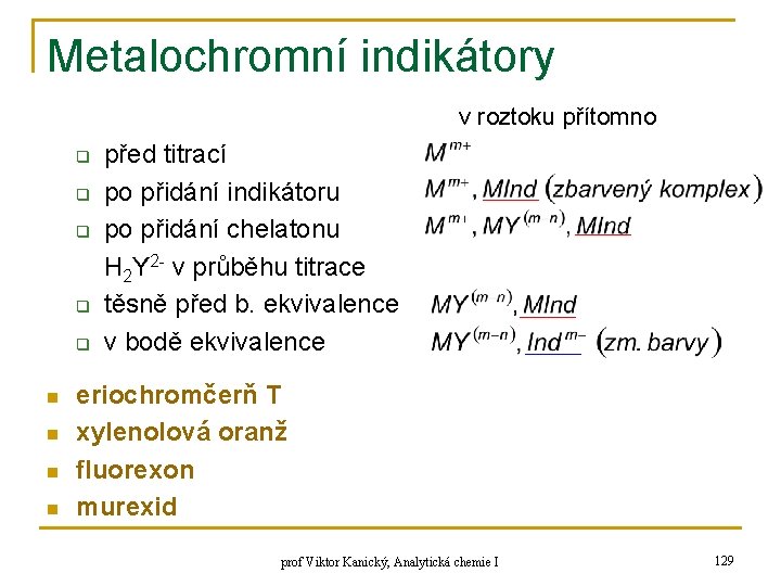 Metalochromní indikátory v roztoku přítomno q q q n n před titrací po přidání