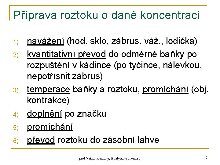 Příprava roztoku o dané koncentraci 1) 2) 3) 4) 5) 6) navážení (hod. sklo,