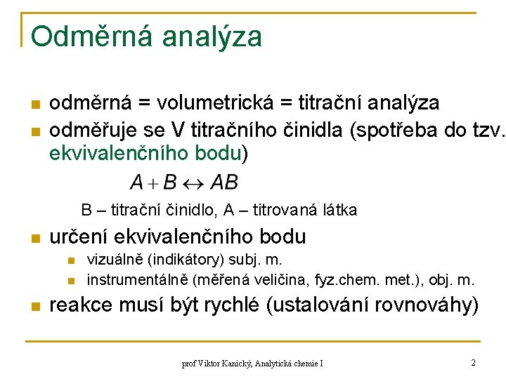 Odměrná analýza n n odměrná = volumetrická = titrační analýza odměřuje se V titračního