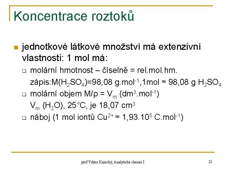 Koncentrace roztoků n jednotkové látkové množství má extenzivní vlastnosti: 1 mol má: q q