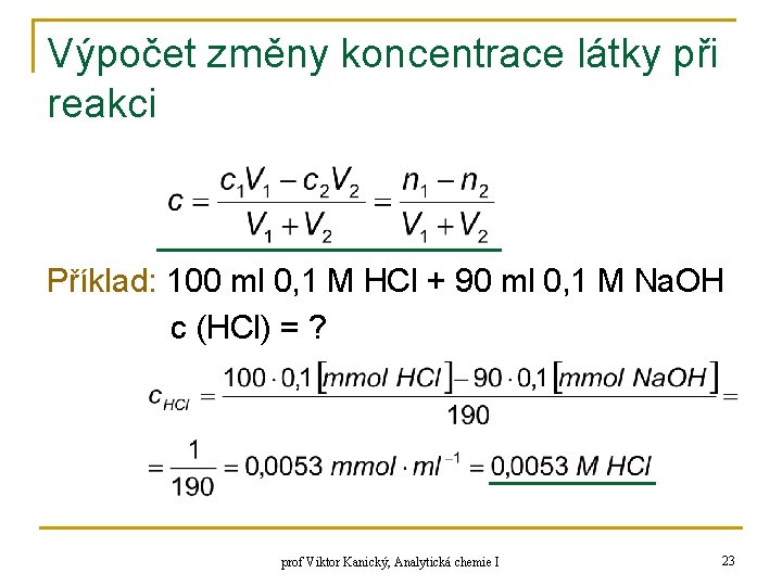 Výpočet změny koncentrace látky při reakci Příklad: 100 ml 0, 1 M HCl +