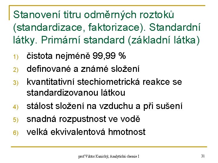 Stanovení titru odměrných roztoků (standardizace, faktorizace). Standardní látky. Primární standard (základní látka) 1) 2)