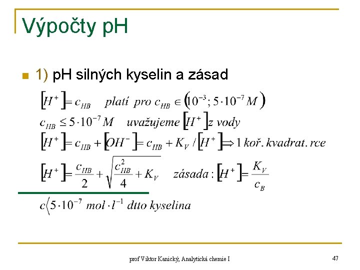 Výpočty p. H n 1) p. H silných kyselin a zásad prof Viktor Kanický,