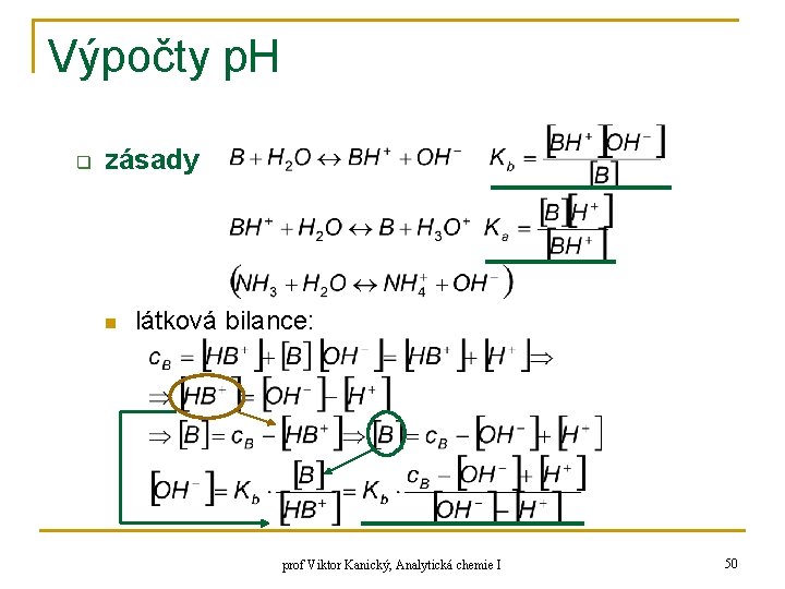 Výpočty p. H q zásady n látková bilance: prof Viktor Kanický, Analytická chemie I