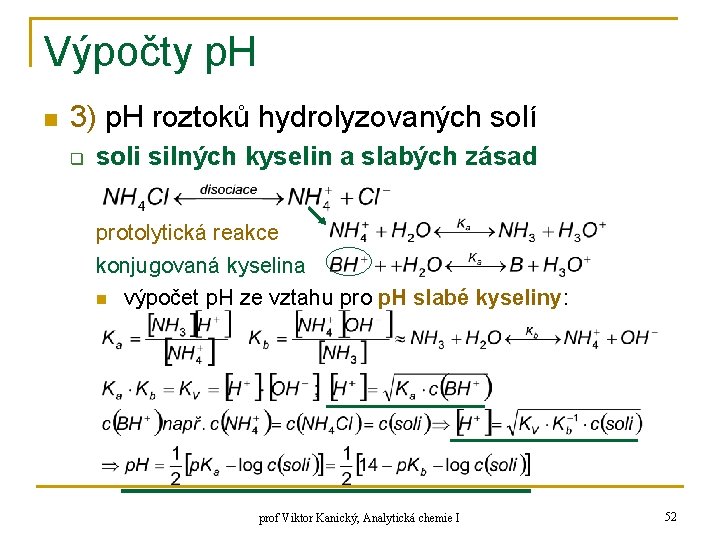 Výpočty p. H n 3) p. H roztoků hydrolyzovaných solí q soli silných kyselin