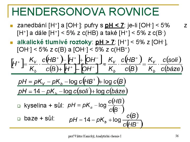 HENDERSONOVA ROVNICE n n zanedbání [H+] a [OH-]: pufry s p. H < 7: