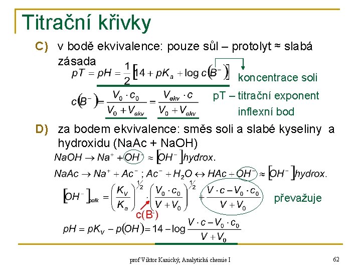 Titrační křivky C) v bodě ekvivalence: pouze sůl – protolyt ≈ slabá zásada koncentrace