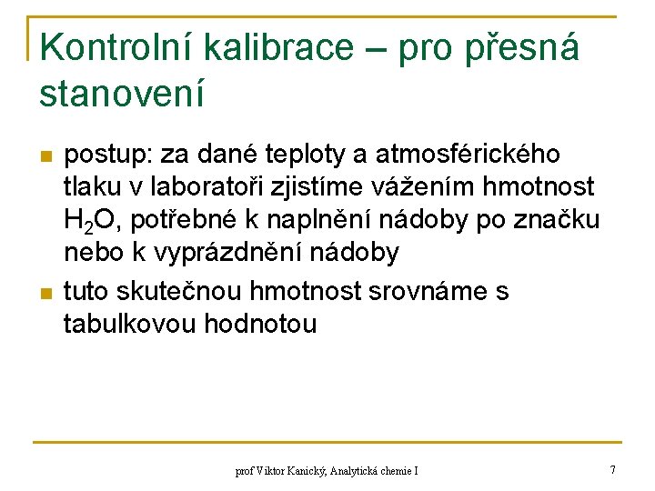 Kontrolní kalibrace – pro přesná stanovení n n postup: za dané teploty a atmosférického