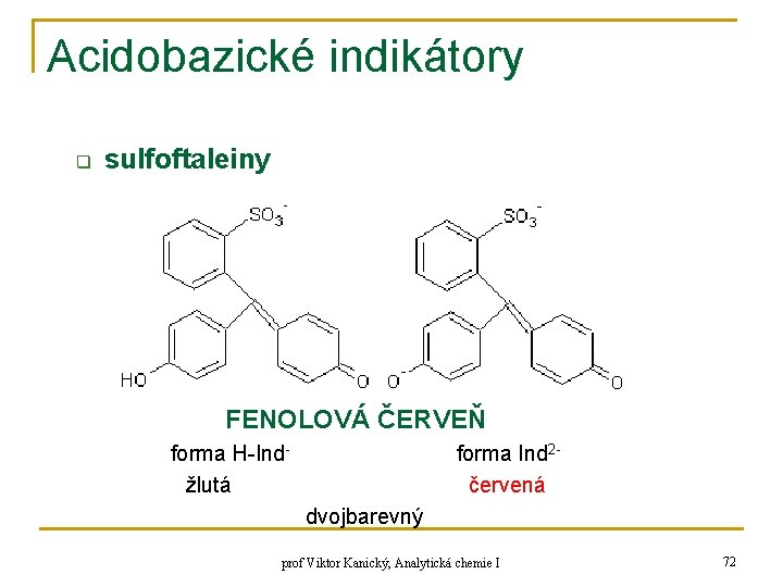 Acidobazické indikátory q sulfoftaleiny FENOLOVÁ ČERVEŇ forma H-Indžlutá forma Ind 2červená dvojbarevný prof Viktor