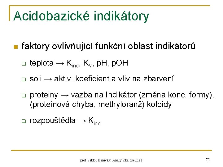 Acidobazické indikátory n faktory ovlivňující funkční oblast indikátorů q teplota → Kind, KV, p.