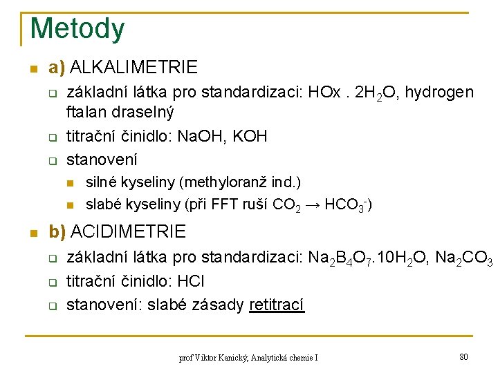 Metody n a) ALKALIMETRIE q q q základní látka pro standardizaci: HOx. 2 H