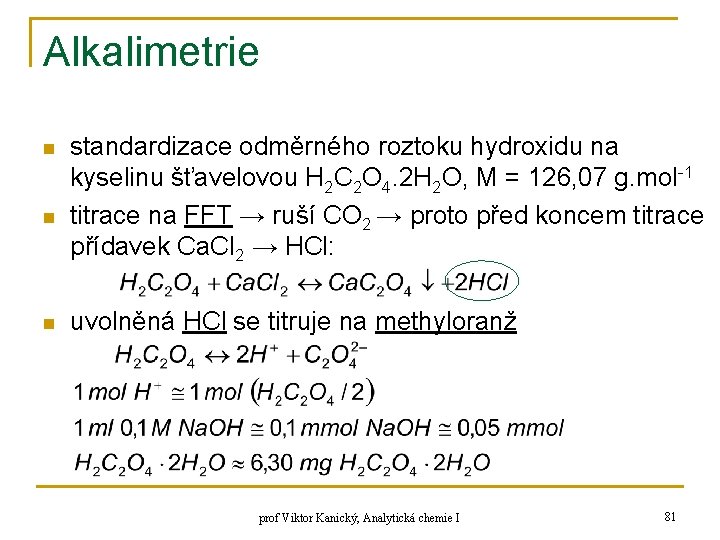 Alkalimetrie n n n standardizace odměrného roztoku hydroxidu na kyselinu šťavelovou H 2 C