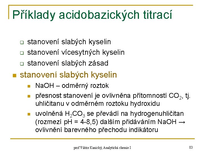 Příklady acidobazických titrací q q q n stanovení slabých kyselin stanovení vícesytných kyselin stanovení