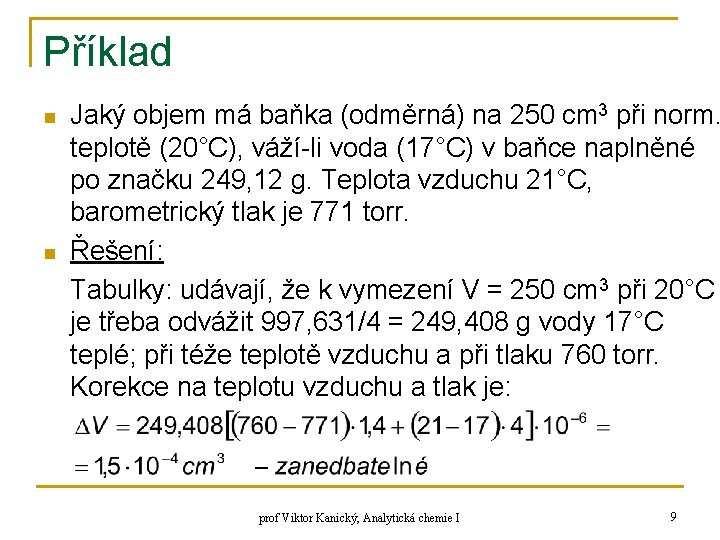 Příklad n n Jaký objem má baňka (odměrná) na 250 cm 3 při norm.