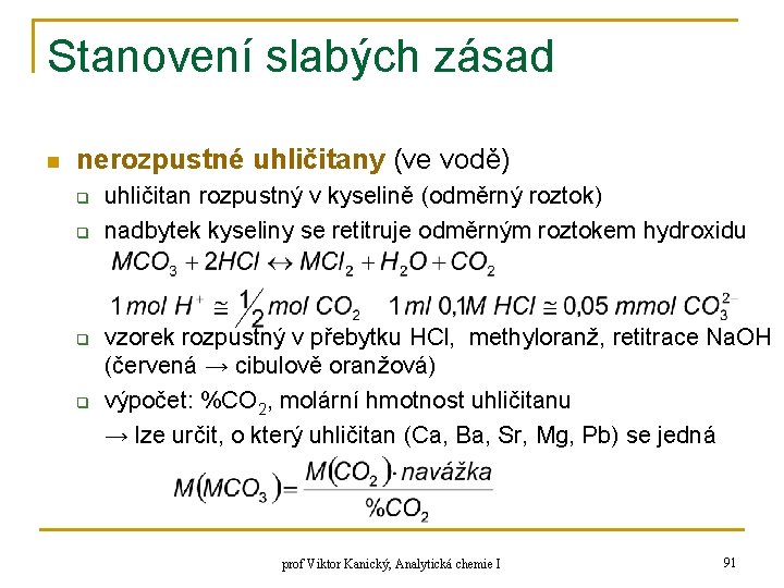 Stanovení slabých zásad n nerozpustné uhličitany (ve vodě) q q uhličitan rozpustný v kyselině