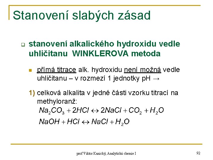 Stanovení slabých zásad q stanovení alkalického hydroxidu vedle uhličitanu WINKLEROVA metoda n přímá titrace