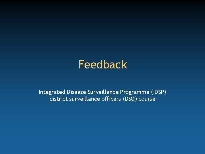 Feedback Integrated Disease Surveillance Programme (IDSP) district surveillance officers (DSO) course 