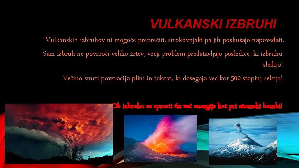 VULKANSKI IZBRUHI Vulkanskih izbruhov ni mogoče preprečiti, strokovnjaki pa jih poskušajo napovedati. Sam izbruh