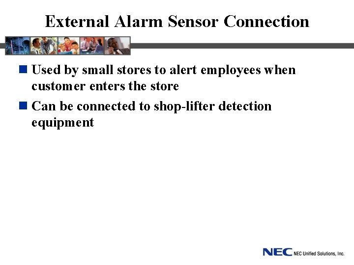 External Alarm Sensor Connection n Used by small stores to alert employees when customer