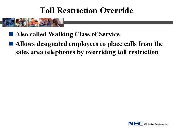 Toll Restriction Override n Also called Walking Class of Service n Allows designated employees