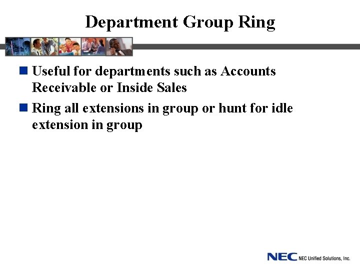 Department Group Ring n Useful for departments such as Accounts Receivable or Inside Sales