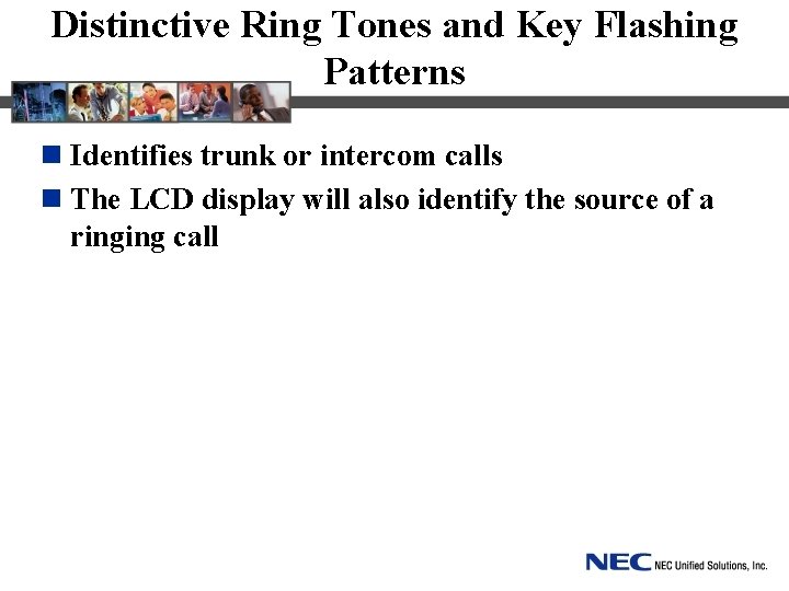 Distinctive Ring Tones and Key Flashing Patterns n Identifies trunk or intercom calls n