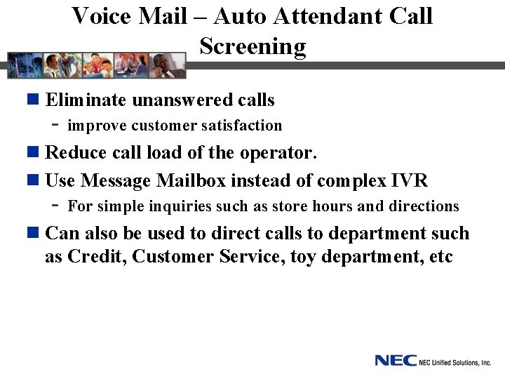 Voice Mail – Auto Attendant Call Screening n Eliminate unanswered calls - improve customer