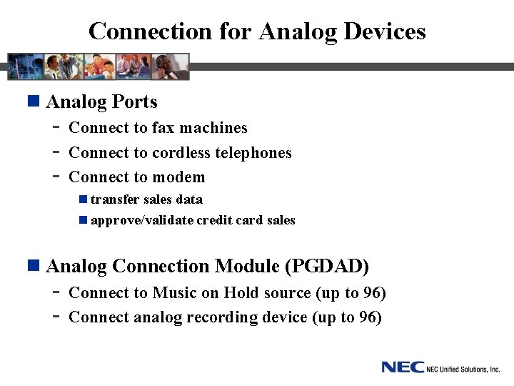 Connection for Analog Devices n Analog Ports - Connect to fax machines - Connect