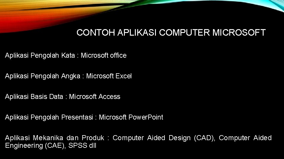 CONTOH APLIKASI COMPUTER MICROSOFT Aplikasi Pengolah Kata : Microsoft office Aplikasi Pengolah Angka :