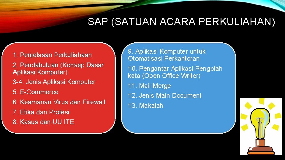 SAP (SATUAN ACARA PERKULIAHAN) 1. Penjelasan Perkuliahaan 2. Pendahuluan (Konsep Dasar Aplikasi Komputer) 3
