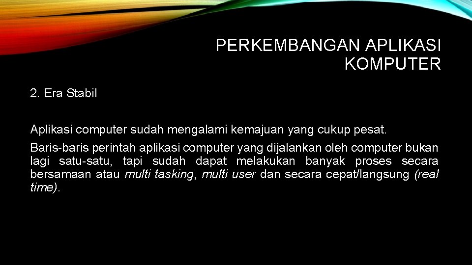 PERKEMBANGAN APLIKASI KOMPUTER 2. Era Stabil Aplikasi computer sudah mengalami kemajuan yang cukup pesat.