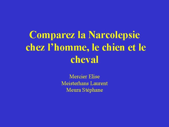 Comparez la Narcolepsie chez l’homme, le chien et le cheval Mercier Elise Meisterhans Laurent