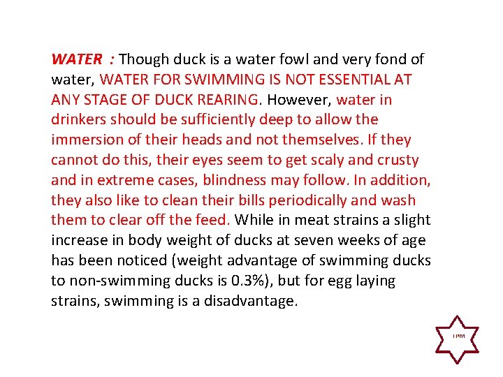 WATER : Though duck is a water fowl and very fond of water, WATER