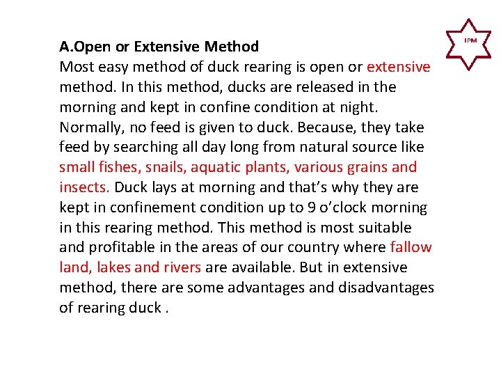 A. Open or Extensive Method Most easy method of duck rearing is open or