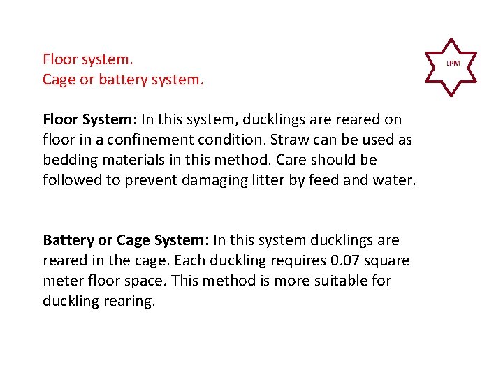 Floor system. Cage or battery system. Floor System: In this system, ducklings are reared