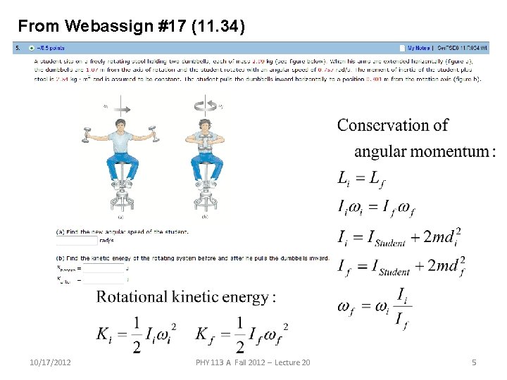 From Webassign #17 (11. 34) 10/17/2012 PHY 113 A Fall 2012 -- Lecture 20 From Webassign #17 (11. 34) 10/17/2012 PHY 113 A Fall 2012 -- Lecture 20
