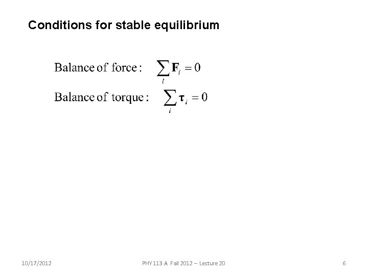 Conditions for stable equilibrium 10/17/2012 PHY 113 A Fall 2012 -- Lecture 20 6 Conditions for stable equilibrium 10/17/2012 PHY 113 A Fall 2012 -- Lecture 20 6