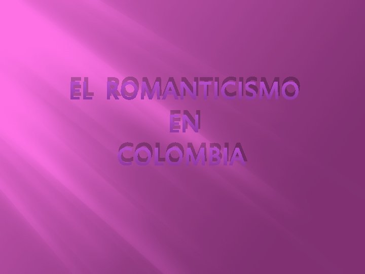 EL ROMANTICISMO EN COLOMBIA 