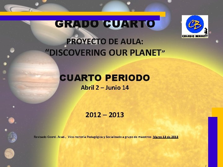 GRADO CUARTO PROYECTO DE AULA: “DISCOVERING OUR PLANET” CUARTO PERIODO Abril 2 – Junio