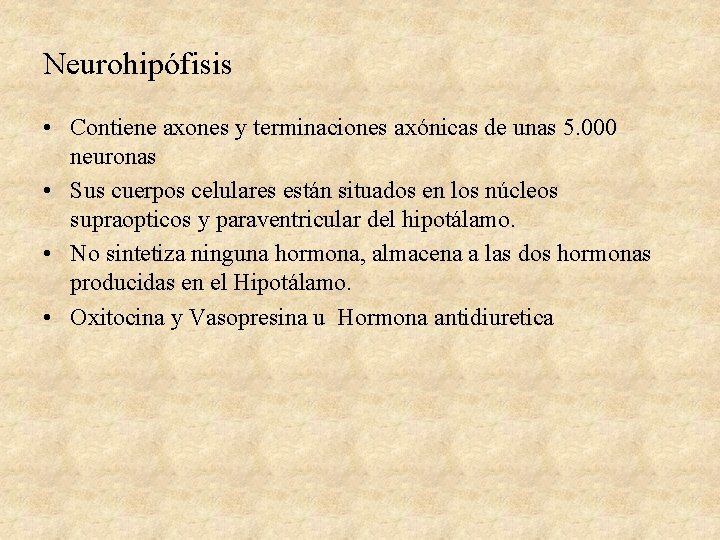 Neurohipófisis • Contiene axones y terminaciones axónicas de unas 5. 000 neuronas • Sus
