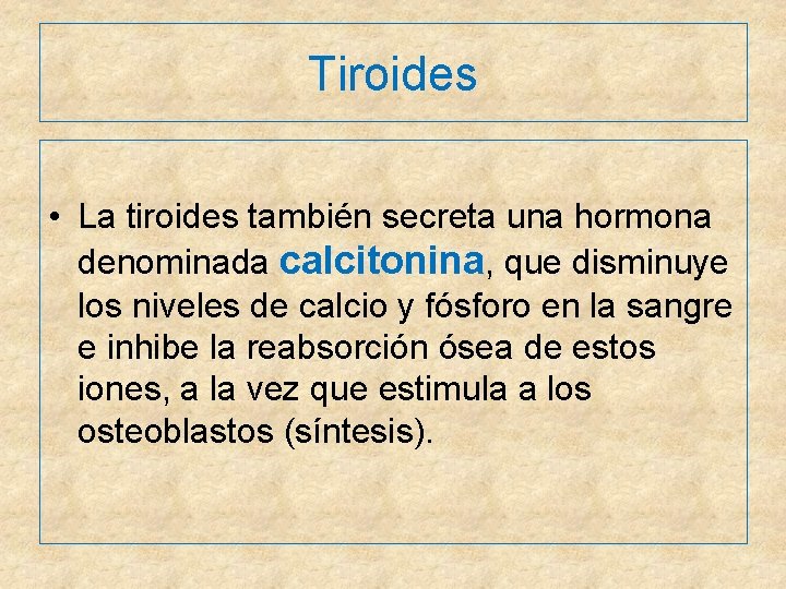 Tiroides • La tiroides también secreta una hormona denominada calcitonina, que disminuye los niveles
