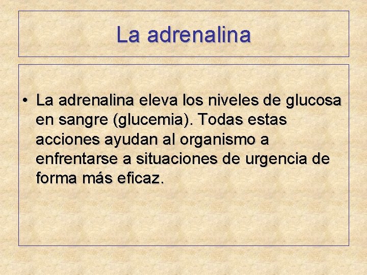 La adrenalina • La adrenalina eleva los niveles de glucosa en sangre (glucemia). Todas