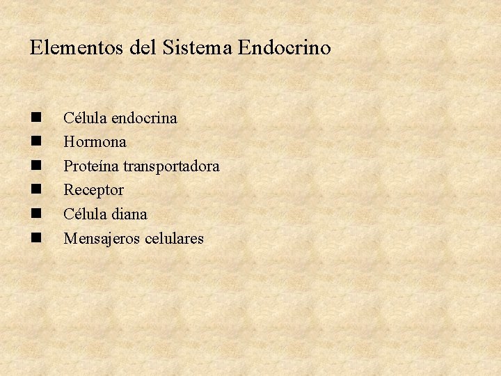 Elementos del Sistema Endocrino n n n Célula endocrina Hormona Proteína transportadora Receptor Célula