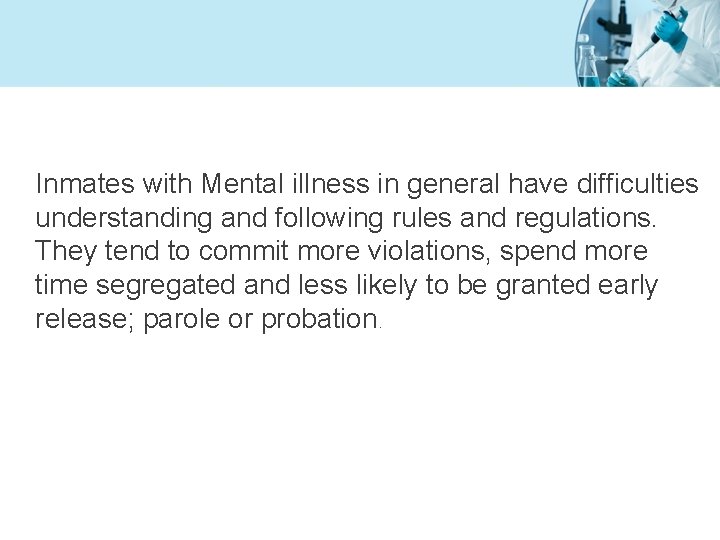 Inmates with Mental illness in general have difficulties understanding and following rules and regulations.