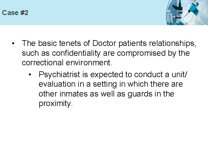 Case #2 • The basic tenets of Doctor patients relationships, such as confidentiality are