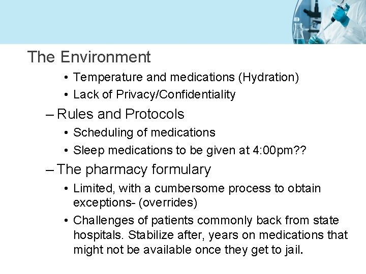 The Environment • Temperature and medications (Hydration) • Lack of Privacy/Confidentiality – Rules and